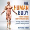 The Human Body: The Facts Book for Future Doctors - Biology Books for Kids | Children's Biology Books