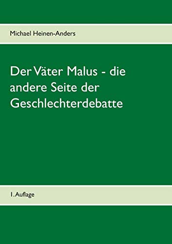 Der Väter Malus - die andere Seite der Geschlechterdebatte: 1. Auflage