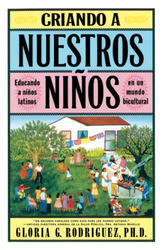 Criando a Nuestros Ninos (Raising Nuestros Ninos): Educando a Ninos Latinos en un Mundo Bicultural (Bringing Up Latino Children in a Bicultural World)