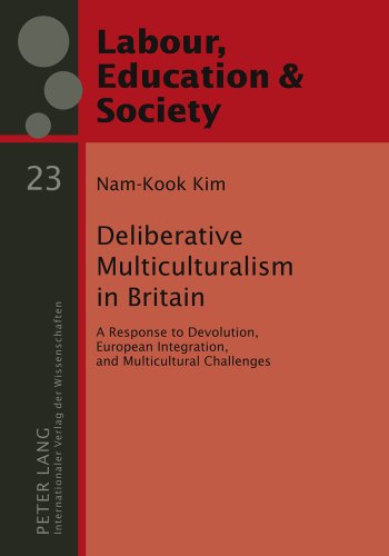 Deliberative Multiculturalism in Britain: A Response to Devolution, European Integration, and Multicultural Challenges (Arbeit, Bildung & Gesellschaft / Labour, Education & Society)