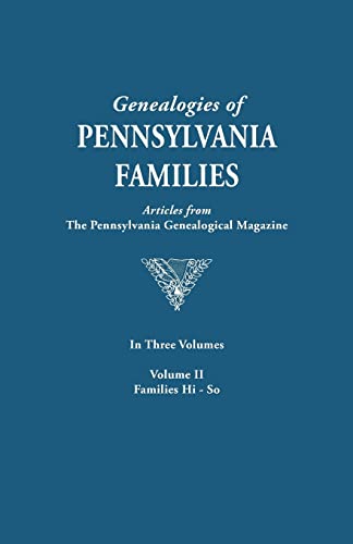 Genealogies of Pennsylvania Families. a Consolidation of Articles from the Pennsylvania Genealogical Magazine. in Three Volumes. Volume II: Families H ... Families from the Pennsylvania G)