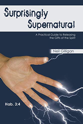 Surprisingly Supernatural: A Practical Guide to Releasing the Gifts of the Spirit