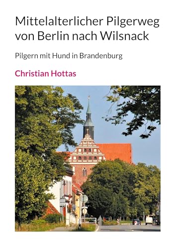 Mittelalterlicher Pilgerweg von Berlin nach Wilsnack: Pilgern mit Hund in Brandenburg