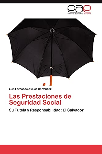 Las Prestaciones de Seguridad Social: Su Tutela y Responsabilidad: El Salvador