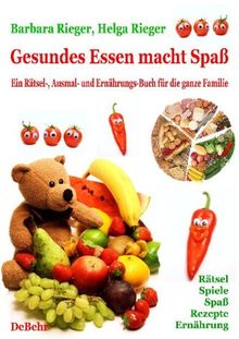 Gesundes Essen macht Spaß - das große Rätsel-, Ausmal- und Ernährungsbuch für die ganze Familie: Rätsel, Spiele, Spaß, Rezepte, gesunde Ernährung