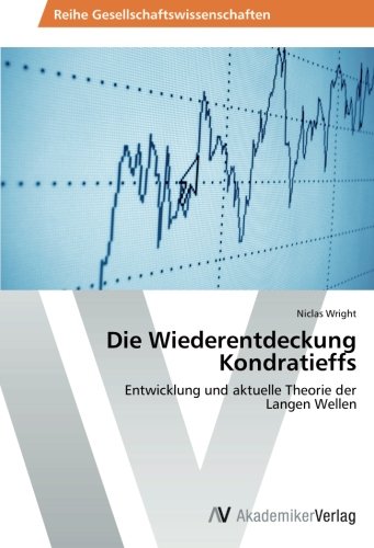 Die Wiederentdeckung Kondratieffs: Entwicklung und aktuelle Theorie der Langen Wellen