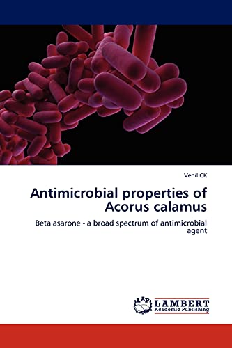 Antimicrobial properties of Acorus calamus: Beta asarone - a broad spectrum of antimicrobial agent