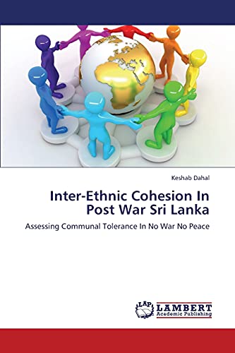 Inter-Ethnic Cohesion In Post War Sri Lanka: Assessing Communal Tolerance In No War No Peace