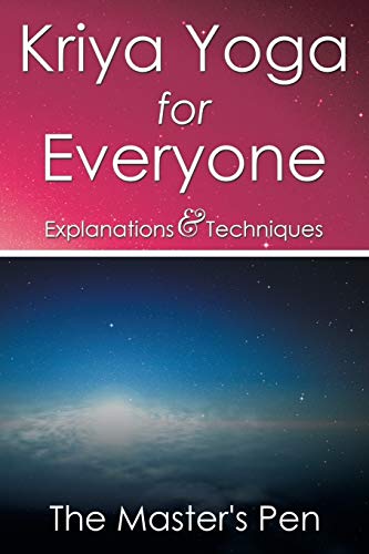 Kriya Yoga for Everyone: Explanations & Techniques