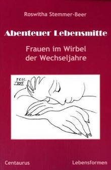 Abenteuer Lebensmitte. Frauen im Wirbel der Lebensjahre