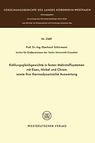 Kohlungsgleichgewichte in festen Mehrstoffsystemen mit Eisen, Nickel und Chrom sowie ihre thermodynamische Auswertung (Forschungsberichte des Landes Nordrhein-Westfalen)