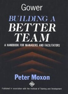 Building a Better Team: A Handbook for Managers and Facilitators
