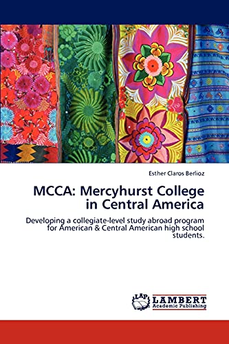 MCCA: Mercyhurst College in Central America: Developing a collegiate-level study abroad program for American & Central American high school students.