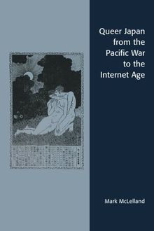 Queer Japan from the Pacific War to the Internet Age (Asian Voices)