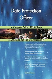 Data Protection Officer A Complete Guide - 2020 Edition