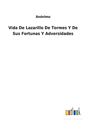 Vida De Lazarillo De Tormes Y De Sus Fortunas Y Adversidades