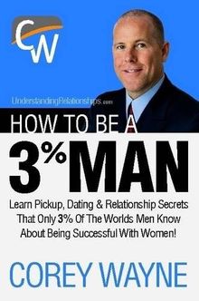 How to Be a 3% Man, Winning the Heart of the Woman of Your Dreams