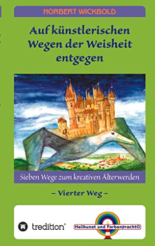 Sieben Wege zum kreativen Älterwerden 4: Auf künstlerischen Wegen der Weisheit entgegen