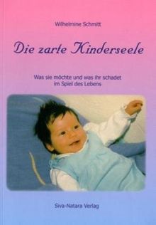 Die zarte Kinderseele: Was sie möchte und was ihr schadet im Spiel des Lebens