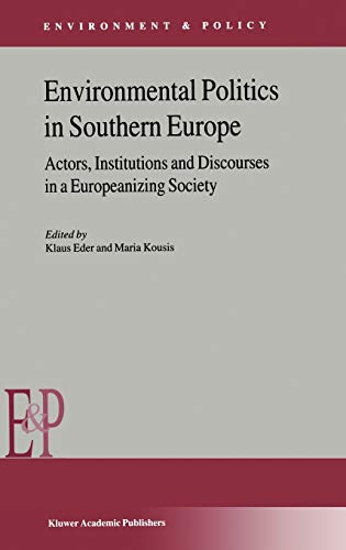 Environmental Politics in Southern Europe: Actors, Institutions and Discourses in a Europeanizing Society (Environment & Policy, 29, Band 29)
