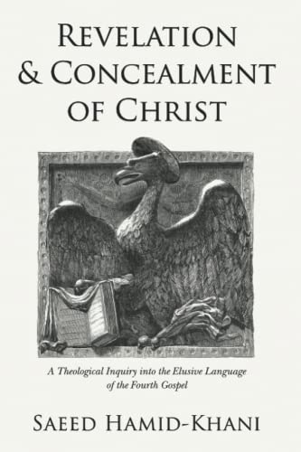 Revelation and Concealment of Christ: A Theological Inquiry into the Elusive Language of the Fourth Gospel