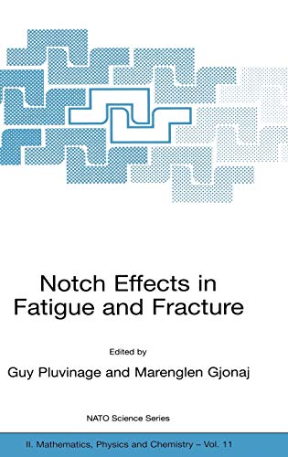 Notch Effects in Fatigue and Fracture (NATO Science Series II: Mathematics, Physics and Chemistry, 11, Band 11)
