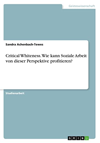 Critical Whiteness. Wie kann Soziale Arbeit von dieser Perspektive profitieren?
