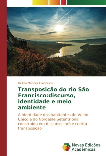 Transposição do rio São Francisco:discurso, identidade e meio ambiente: A identidade dos habitantes do Velho Chico e do Nordeste Setentrional construída em discursos pró e contra transposição