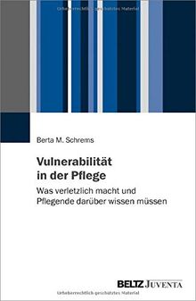 Vulnerabilität in der Pflege: Was verletzlich macht und Pflegende darüber wissen müssen