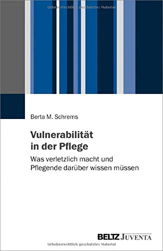 Vulnerabilität in der Pflege: Was verletzlich macht und Pflegende darüber wissen müssen