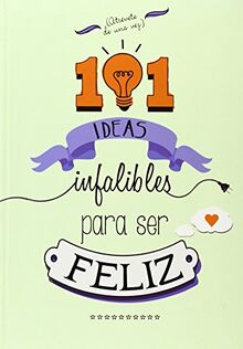 101 ideas infalibles para ser feliz (No ficción ilustrados)