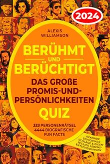 Berühmt & Berüchtigt: Das Große Promis-&-Persönlichkeiten Quiz: 333 Personenrätsel, 4444 Biografische Fun Facts, Rekorde, Schicksalsschläge & Eigenwillige Lebensentscheidungen