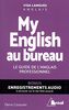 My English au bureau : le guide de l'anglais professionnel