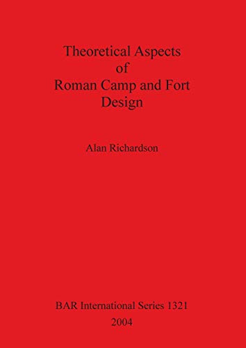 Theoretical Aspects of Roman Camp and Fort Design (British Archaeological Reports, Band 1321)
