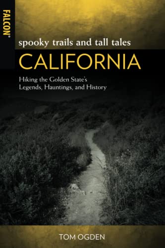 Spooky Trails and Tall Tales California: Hiking the Golden State's Legends, Hauntings, and History