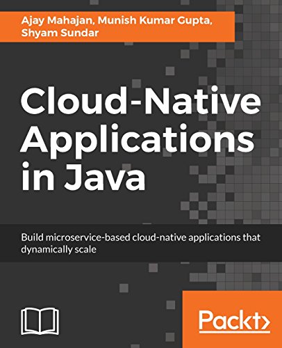 Cloud-Native Applications in Java: Build microservice-based cloud-native applications that dynamically scale (English Edition)