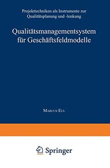 Qualitätsmanagementsystem für Geschäftsfeldmodelle: Projekttechniken als Instrumente zur Qualitätsplanung und -Lenkung (Gabler Edition Wissenschaft) (German Edition)