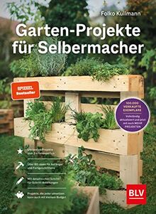 Garten-Projekte für Selbermacher: Der Spiegel-Bestseller für DIY-Projekte im Garten – jetzt komplett aktualisiert mit 25 neuen Projekten. (BLV Gartenpraxis)