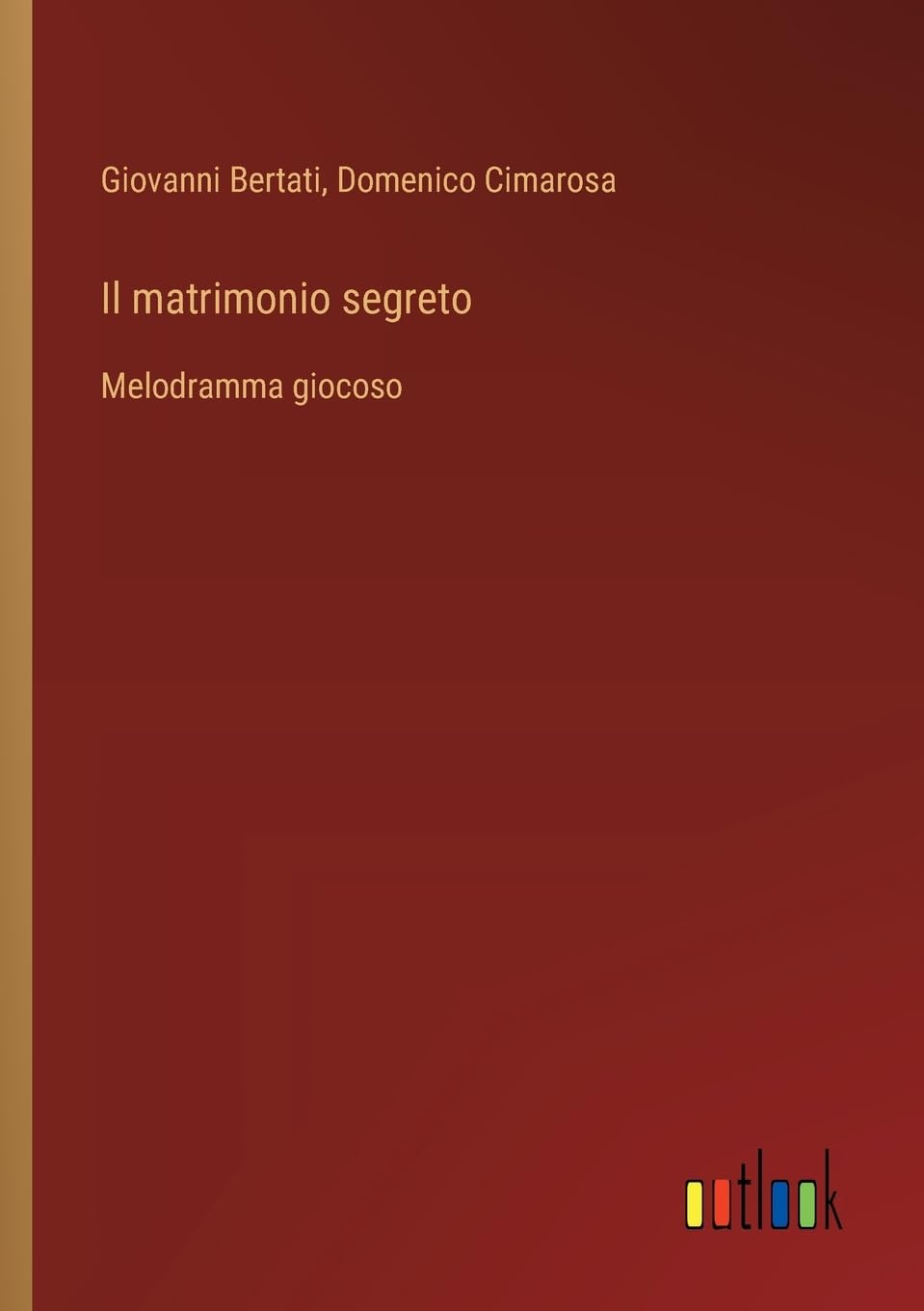 Il matrimonio segreto: Melodramma giocoso