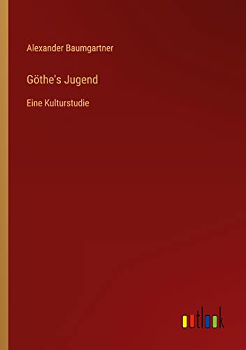 Göthe's Jugend: Eine Kulturstudie