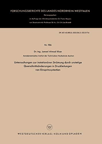 Untersuchungen zur instationären Strömung durch unstetige Querschnittsänderungen in Druckleitungen von Einspritzsystemen (Forschungsberichte des ... Landes Nordrhein-Westfalen, 986, Band 986)