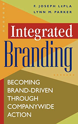 Integrated Branding: Becoming Brand-Driven Through Companywide Action