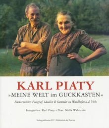 Karl Piaty "Meine Welt im Guckkasten": Bäckermeister, Fotograf, Idealist & Sammler zu Waidhofen a.d. Thaya von Waldstein, Mella | Buch | Zustand sehr gut