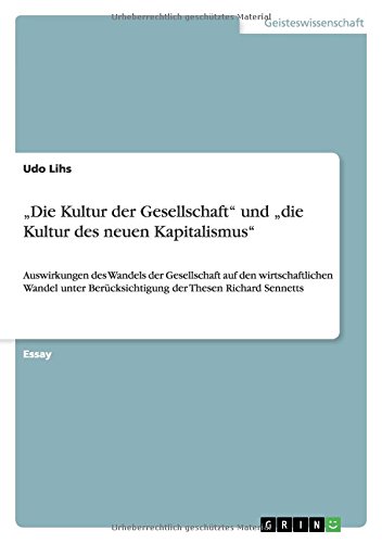 Die Kultur der Gesellschaft und die Kultur des neuen Kapitalismus: Auswirkungen des Wandels der Gesellschaft auf den wirtschaftlichen Wandel unter Berücksichtigung der Thesen Richard Sennetts