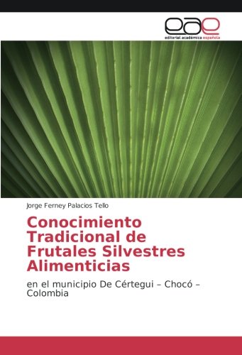 Conocimiento Tradicional de Frutales Silvestres Alimenticias: en el municipio De Cértegui – Chocó – Colombia