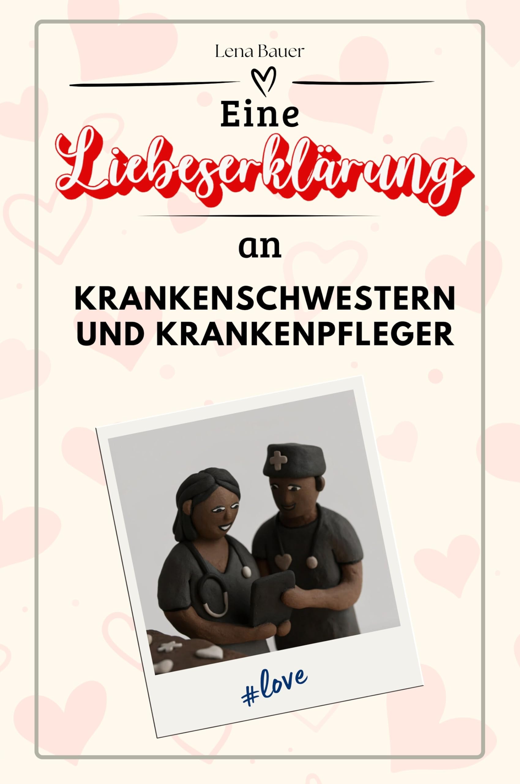 Eine Liebeserklärung an Krankenschwestern und Krankenpfleger - Die große Hommage - das perfekte Geschenk für Weihnachten und Geburtstag und jeden Anlass