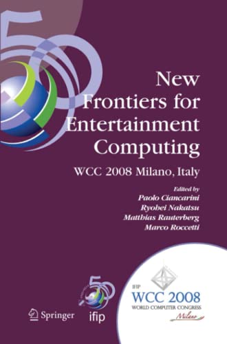 New Frontiers for Entertainment Computing: IFIP 20th World Computer Congress, First IFIP Entertainment Computing Symposium (ECS 2008), September 7-10, ... and Communication Technology, Band 279)