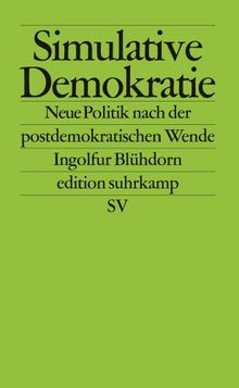 Simulative Demokratie: Neue Politik nach der postdemokratischen Wende