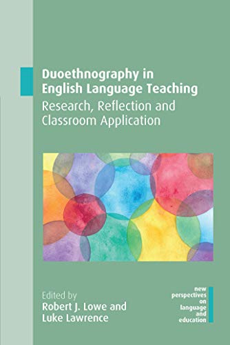 Duoethnography in English Language Teaching: Research, Reflection and Classroom Application (New Perspectives on Language and Education, 78)