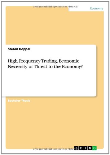 High Frequency Trading. Economic Necessity or Threat to the Economy?